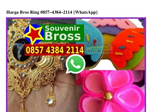 Harga Bros Ring Ô857•4384•2114[wa]