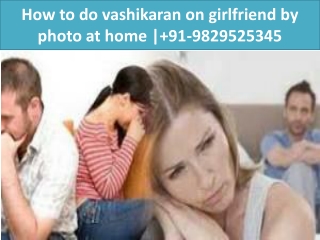 How to do vashikaran on girlfriend by photo at home | 91-9829525345