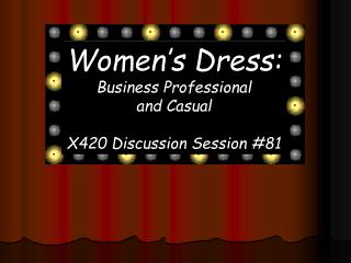 Women’s Dress: Business Professional and Casual X420 Discussion Session #81