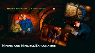 Things You Need To Know About Mining and Mineral Exploration