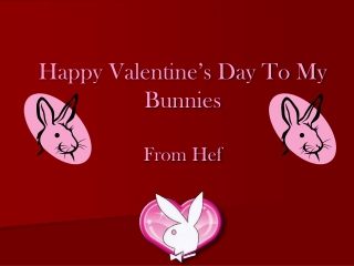 Happy Valentine’s Day To My Bunnies From Hef