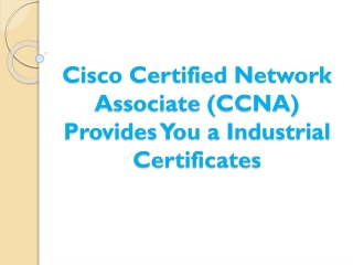 Cisco Certified Network Associate (CCNA) Provides You a Industrial Certificates