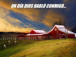 UN DÍA DIOS HABLÓ CONMIGO…