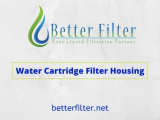 Water Cartridge Filter Housing – Features and details