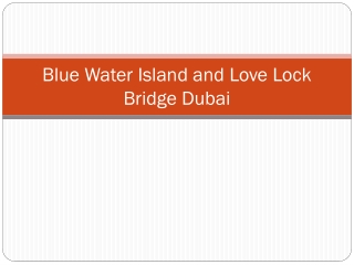 Blue Water Island and Love Lock Bridge Dubai