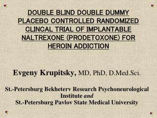 DOUBLE BLIND DOUBLE DUMMY PLACEBO CONTROLLED RANDOMIZED CLINCAL TRIAL OF IMPLANTABLE NALTREXONE (PRODETOXONE) FOR HEROIN