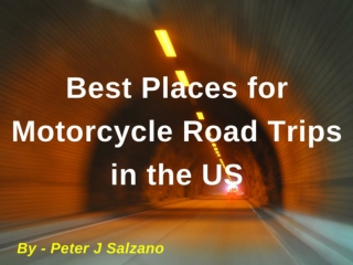 Peter J Salzano - Best Places for Motorcycle Road Trips in the US