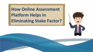 How online assessment platform helps in eliminating stake factor?