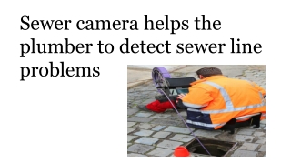 Sewer camera helps the plumber to detect sewer line problems
