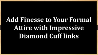 Add Finesse to Your Formal Attire with Impressive Diamond Cuff links