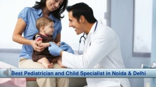 Best Pediatrician and Child Specialist in Noida & Delhi