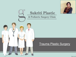 Trauma Plastic Surgery by Dr. Geetika Agarwal at Sukriti Clinic