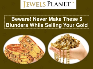 Beware! Never Make These 5 Blunders While Selling Your Gold