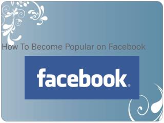 Stephane malhomme : How To Become Popular on Facebook