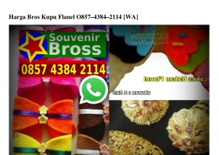 Harga Bros Kupu Flanel 0857–4384–2II4[wa]