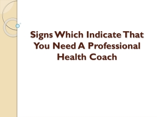 Signs Which Indicate That You Need A Professional Health Coach