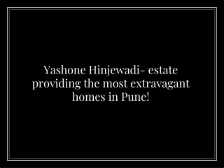 Yashone Hinjewadi- estate providing the most extravagant homes in Pune!