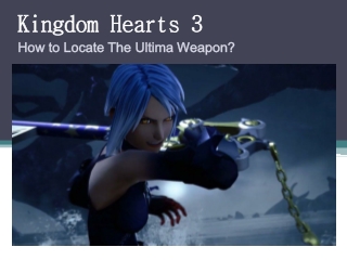 Kingdom Hearts 3: How to Locate The Ultima Weapon?
