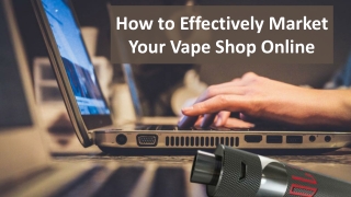 How to Effectively Market Your Vape Shop Online