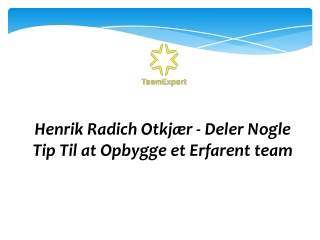 Henrik Radich Otkjær - Deler Nogle Tip Til at Opbygge Et Erfarent Team