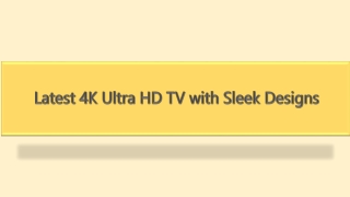 Latest 4K Ultra HD TV with Sleek Designs