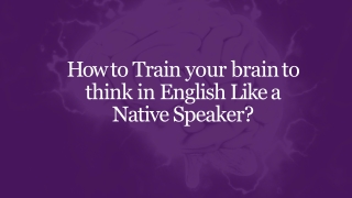 How to Train your brain to think in English Like a Native Speaker?