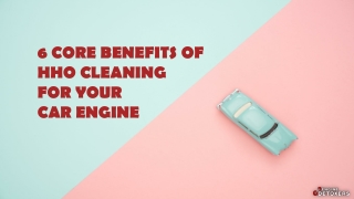 6 Core Benefits of HHO Cleaning For Your Car Engine