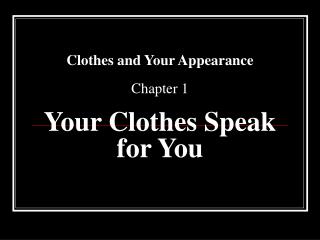 Clothes and Your Appearance Chapter 1 Your Clothes Speak for You