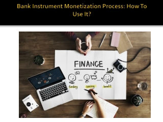 Bank Instrument Monetization Process. How To Use It?