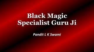 Black Magic Specialist Guru Ji | Call Now  91-9928100498