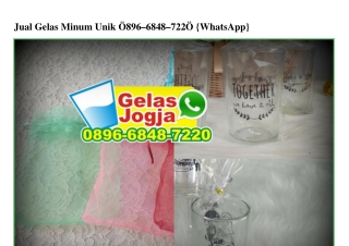 Jual Gelas Minum Unik O896~6848~722O[wa]