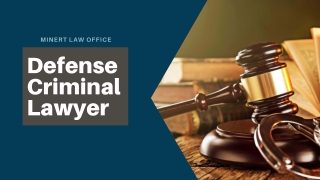 Hire Defense Criminal Lawyer – Minert Law Office