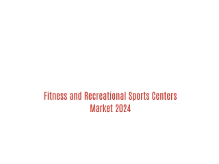 Fitness and Recreational Sports Centers Market Outlook, Share, Size, Growth, Trend and Market Forecast by 2024