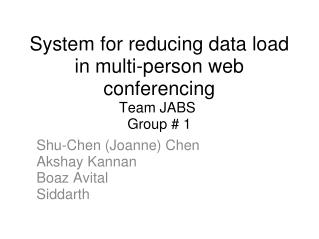 System for reducing data load in multi-person web conferencing Team JABS  Group # 1