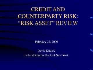 CREDIT AND COUNTERPARTY RISK: “RISK ASSET” REVIEW