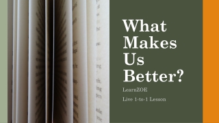 WHAT MAKES US BETTER?