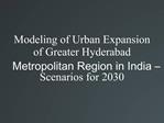Modeling of Urban Expansion of Greater Hyderabad Metropolitan Region in India Scenarios for 2030