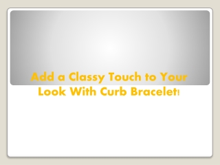 Add a Classy Touch to Your Look With Curb Bracelet!