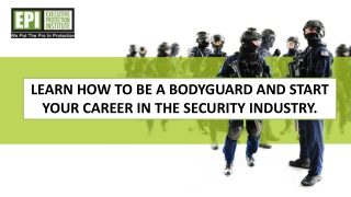 Learn how to be a bodyguard and start your career in the security industry.