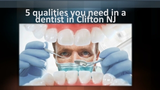 5 qualities you need in a dentist in Clifton NJ