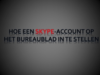 Hoe een Skype-account op het bureaublad in te stellen