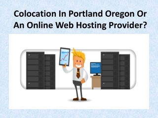 What to use: Colocation Portland Oregon or a Web hosting provider?