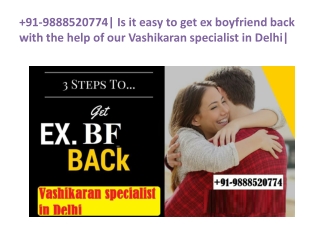 91-9888520774| Is it easy to get ex boyfriend back with the help of our Vashikaran specialist in Delhi