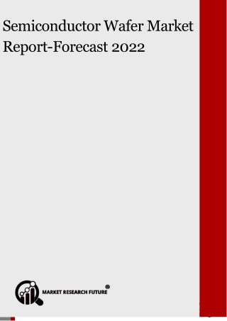 Semiconductor Wafer Market Research Report- Global Forecast 2022