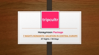 7 NIGHTS ROMANTIC VACATION IN CENTRAL EUROPE