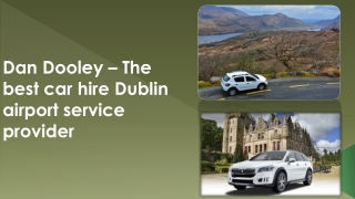 Dan Dooley – The best car hire Dublin airport service provider