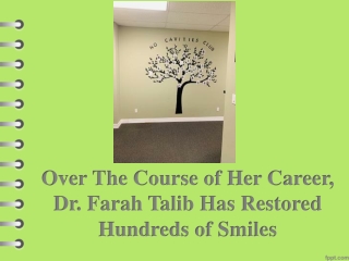 Over The Course of Her Career, Dr. Farah Talib Has Restored Hundreds of Smiles