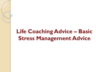 Life Coaching Advice – Basic Stress Management Advice
