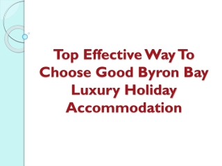 Top Effective Way To Choose Good Byron Bay Luxury Holiday Accommodation