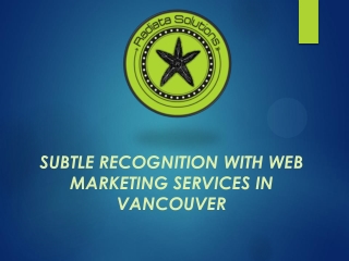 Subtle recognition with web marketing services in Vancouver